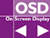 On-Screen Display (OSD) makes adjusting the display settings quick and convenient.